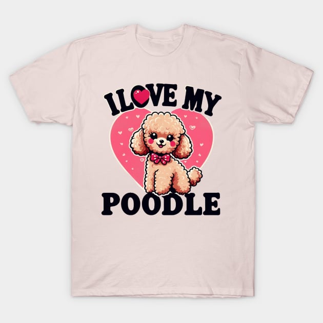 I Love My Poodle Miniature Design #2 T-Shirt by Battlefoxx Living Earth